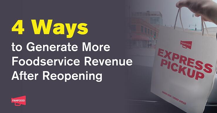 4 Ways to Generate More Foodservice Revenue After Re-Opening