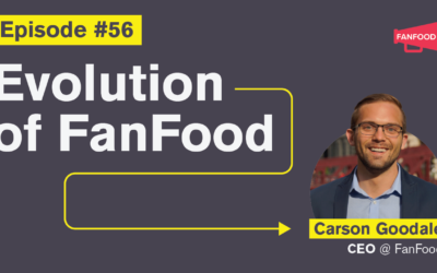 Ep. 56: Evolution of FanFood with Carson Goodale