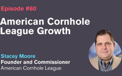 Ep. 60: American Cornhole League Growth with Stacey Moore