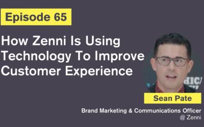 Ep. 65: How Zenni Is Using Technology To Improve Customer Experience with Sean Pate