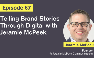 Ep. 67: Telling Brand Stories Through Digital with Jeramie McPeek