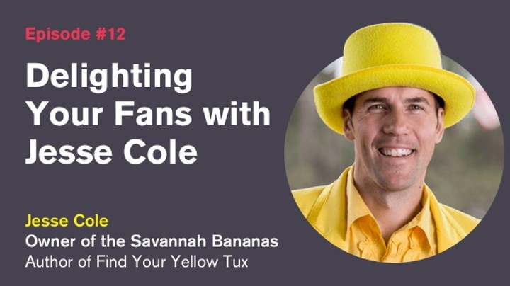 Ep. 12: Delighting Your Fans with Jesse Cole