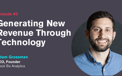 Ep. 3: Generating New Revenue Through Technology with Adam Grossman