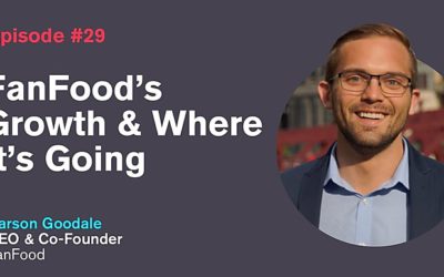 Ep. 29: FanFood’s Growth & Where It’s Going with Carson Goodale