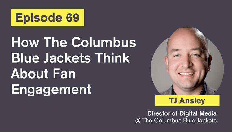 Ep. 69: How The Columbus Blue Jackets Think About Fan Engagement with TJ Ansley