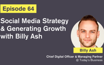 Ep. 64: Social Media Strategy and Generating Growth with Billy Ash