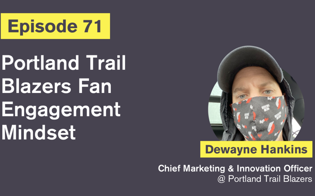 Ep. 71: Portland Trail Blazers Fan Engagement Mindset with Dewayne Hankins